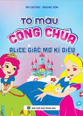 Tô Màu Công Chúa Alice Giấc Mơ Kì Diệu (Khổ 17X24Cm) - Phi Quỳnh - Hoàng Sơn