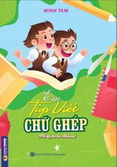 Em Tập Viết Chữ Ghép - Minh Tâm