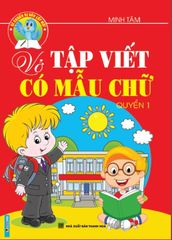 Vở Tập Viết Có Mẫu Chữ - Quyển 1 - Minh Tâm