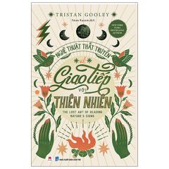 Nghệ Thuật Thất Truyền Về Giao Tiếp Với Thiên Nhiên - Tristan Gooly