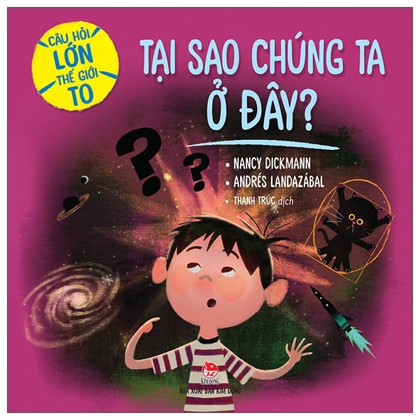  Câu Hỏi Lớn Thế Giới To - Tại Sao Chúng Ta Ở Đây? - Nancy Dickmann, Andrés Landazabál 