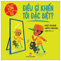 Câu Hỏi Lớn Thế Giới To - Điều Gì Khiến Tôi Đặc Biệt? - Nancy Dickmann, Andrés Landazabál