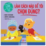  Câu Hỏi Lớn Thế Giới To - Làm Cách Nào Để Tôi Chọn Đúng? - Nancy Dickmann, Andrés Landazabál 