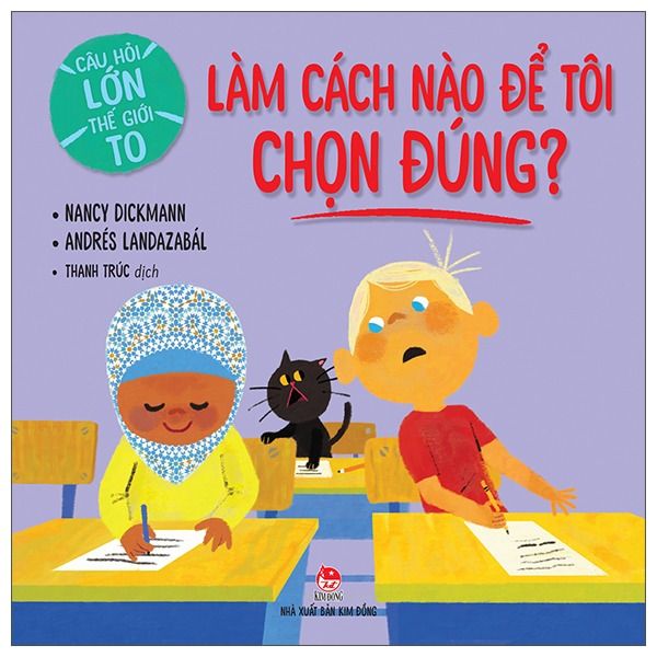  Câu Hỏi Lớn Thế Giới To - Làm Cách Nào Để Tôi Chọn Đúng? - Nancy Dickmann, Andrés Landazabál 