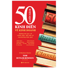 50 Cuốn Sách Kinh Điển Về Kinh Doanh - Những Bài Học Về Chiến Lược, Đổi Mới Và Marketing Hiệu Quả - Tom Butler-Bowdon