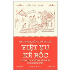 Ma Thuật, Bùa Chú Và Tục Việt Vu Kê Bốc Trong Tín Ngưỡng Dân Gian Của Người Việt - Kiều Thu Hoạch
