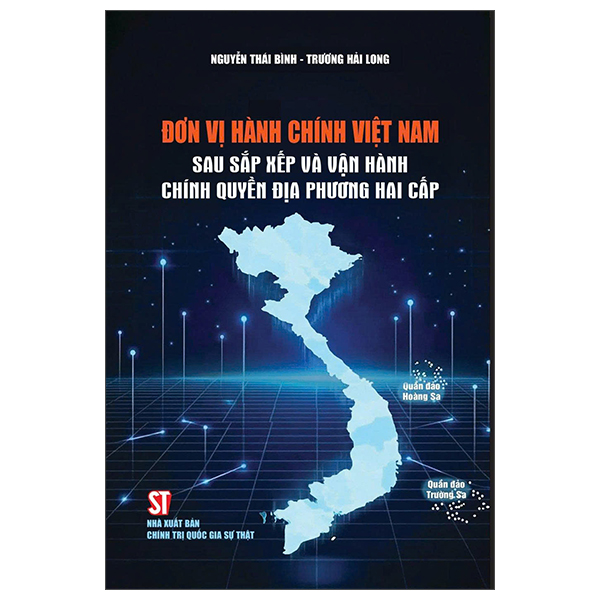 Đơn Vị Hành Chính Việt Nam - Sau Sắp Xếp Và Vận Hành Chính Quyền Địa Phương Hai Cấp - Nguyễn Thái Bình, Trương Hải Long