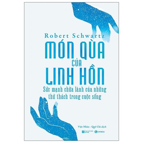  Món Quà Của Linh Hồn - Sức Mạnh Chữa Lành Của Những Thử Thách Trong Cuộc Sống - Robert Schwartz 