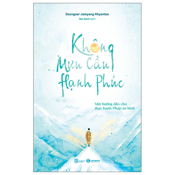 Không Mưu Cầu Hạnh Phúc - Một Hướng Dẫn Cho Thực Hành Pháp Sơ Khởi - Dzongsar Jamyang Khyentse