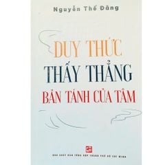 Duy Thức Thấy Thẳng Bản Tánh Của Tâm - Nguyễn Thế Đăng