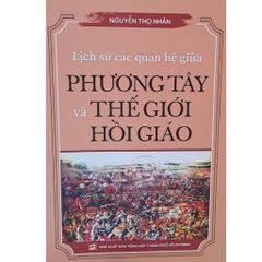 Lịch Sử Các Quan Hệ Giữa Phương Tây Và Thế Giới Hồi Giáo - Nguyễn Thọ Nhân