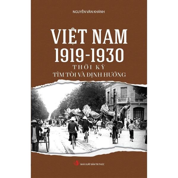  Việt Nam 1919-1930 Thời Kỳ Tìm Tòi Và Định Hướng - GS.TS. Nguyễn Văn Khánh 