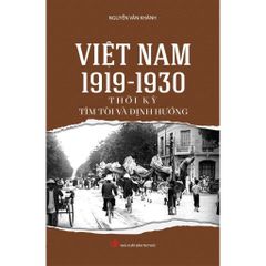 Việt Nam 1919-1930 Thời Kỳ Tìm Tòi Và Định Hướng - GS.TS. Nguyễn Văn Khánh