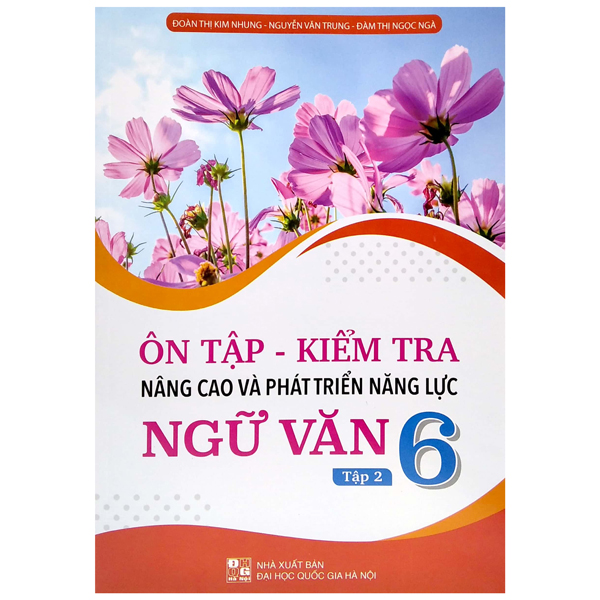 Ôn Tập Kiểm Tra Nâng Cao Và Phát Triển Năng Lực Ngữ Văn Lớp 6 - Tập 2 (Dùng Chung Cho Các Bộ SGK Hiện Hành) - Đoàn Thị Kim Nhung - Nguyễn Văn Trung - Đàm Thị Ngọc Ngà - NXBGD