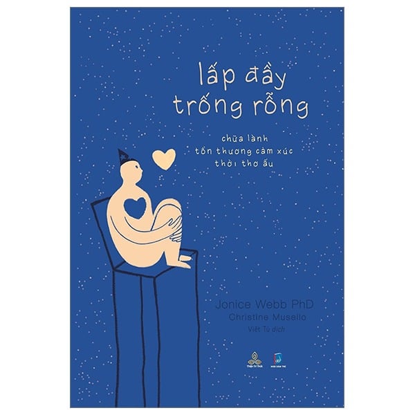 Lấp Đầy Trống Rỗng - Chữa Lành Tổn Thương Cảm Xúc Thời Thơ Ấu - Jonice Webb, Christine Musello