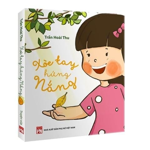 Xòe Tay Hứng Nắng -  Bìa Cứng - Trần Hoài Thu