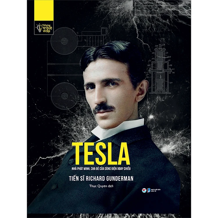 Những Trí Tuệ Vĩ Đại - Tesla Nhà Phát Minh, Cha Đẻ Của Dòng Điện Xoay Chiều - Tiến Sĩ Richard Gunderman