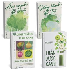 Combo 4 Cuốn ( Ăn Xanh Để Khỏe + Ăn Lành Để Trẻ + Sống Lành Để Trẻ + Thần Dược Xanh )