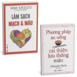  Combo 2 Cuốn ( Làm Sạch Mạch Và Máu + Phương Pháp Ăn Uống Cải Thiện Lưu Thông Máu ) - Nishi Katsuzo,Akiyoshi Horie 