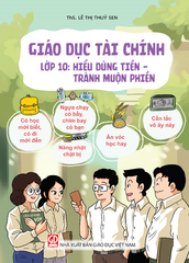 Giáo Dục Tài Chính - Lớp 10 - Hiểu Đúng Về Tiền - Tránh Muộn Phiền - NXBGD