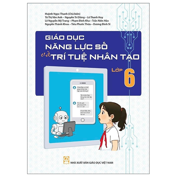 Giáo Dục Năng Lực Số Và Trí Tuệ Nhân Tạo Lớp 6 - Huỳnh Ngọc Thanh (CB), Tô Thị Vân Anh, Nguyễn Trí Dũng, Lê Thanh Huy, Phạm Đình Kha, Nguyễn Thành Khoa, Dương Đình Sĩ, … - NXBGD