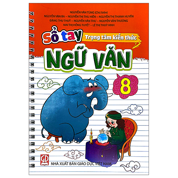 Sổ Tay Trọng Tâm Kiến Thức Ngữ Văn 8 - Nguyễn Văn Tùng (CB), Nguyễn Văn Ba, Nguyễn Thị Thu Hiền, Nguyễn Thị Thanh Huyền, Đặng Thu Thủy, Nguyễn Văn Thư, Nguyễn Văn Thương, … - NXBGD