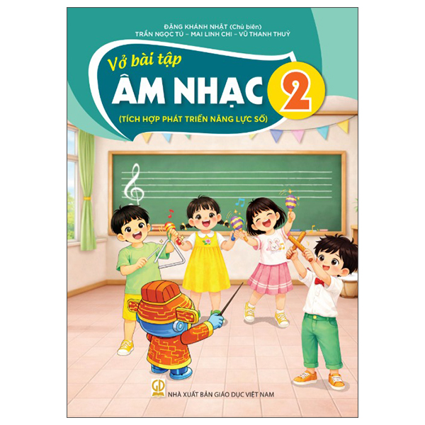 Vở Bài Tập Âm Nhạc 2 (Tích Hợp Phát Triển Năng Lực Số) - Đặng Khánh Nhật (Chủ Biên) - NXBGD