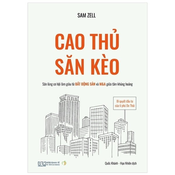Cao Thủ Săn Kèo - Bí Quyết Đầu Tư Của Tỉ Phú Do Thái - Săn Lùng Cơ Hội Làm Giàu Từ Bất Động Sản Và M&A Giữa Tâm Khủng Hoảng - Sam Zell