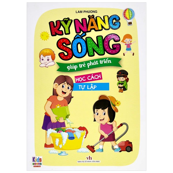 Kỹ Năng Sống Giúp Trẻ Phát Triển - Học Cách Tự Lập - Lam Phương
