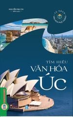 Tủ Sách Văn Hóa Phổ Thông - Tìm Hiểu Văn Hóa Úc - Nguyễn Mai Chi