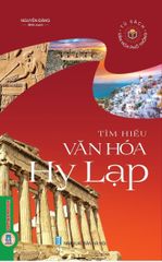 Tủ Sách Văn Hóa Phổ Thông - Tìm Hiểu Văn Hóa Hy Lạp - Nguyên Đăng