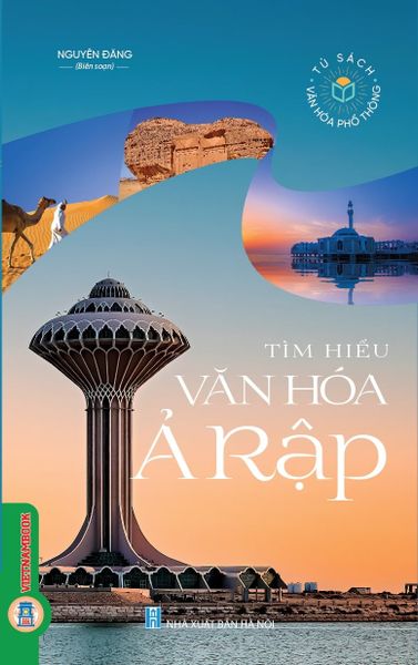  Tủ Sách Văn Hóa Phổ Thông - Tìm Hiểu Văn Hóa Ả Rập - Nguyên Đăng 
