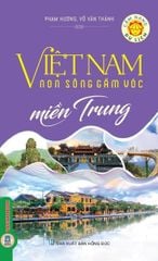 Cẩm Nang Du Lịch - Việt Nam Non Sông Gấm Vóc: Miền Trung  - Phạm Hương, Võ Văn Thành