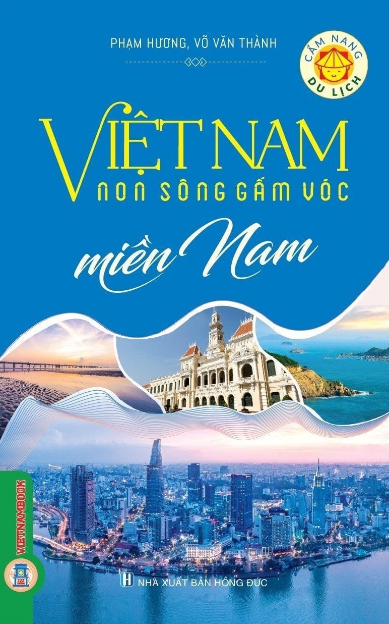 Cẩm Nang Du Lịch - Việt Nam Non Sông Gấm Vóc: Miền Nam  - Phạm Hương, Võ Văn Thành