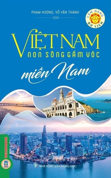  Cẩm Nang Du Lịch - Việt Nam Non Sông Gấm Vóc: Miền Nam  - Phạm Hương, Võ Văn Thành 