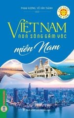 Cẩm Nang Du Lịch - Việt Nam Non Sông Gấm Vóc: Miền Nam  - Phạm Hương, Võ Văn Thành