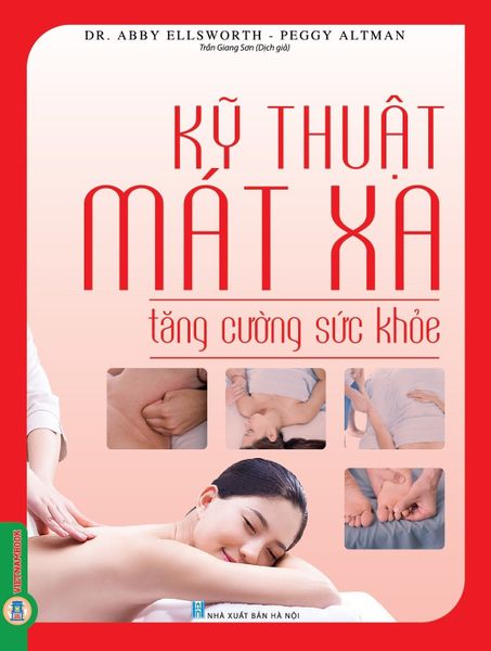  Kỹ Thuật Mát Xa Tăng Cường Sức Khỏe (Sách Ảnh; In Màu) - Dr. Abby Ellsworth, Peggy Altman 