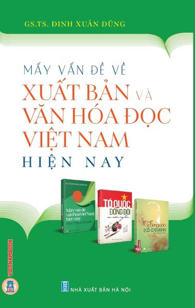  Mấy Vấn Đề Về Xuất Bản Và Văn Hoá Đọc Việt Nam Hiện Nay - GS.TS. Đinh Xuân Dũng 