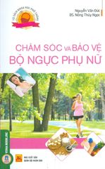 Chăm Sóc Và Bảo Vệ Bộ Ngực Phụ Nữ - Nguyễn Văn Đức - Bs Nông Thúy Ngọc