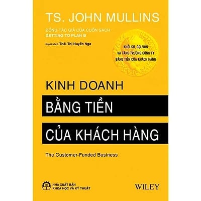 Kinh Doanh Bằng Tiền Của Khách Hàng  - TS. John Mullins