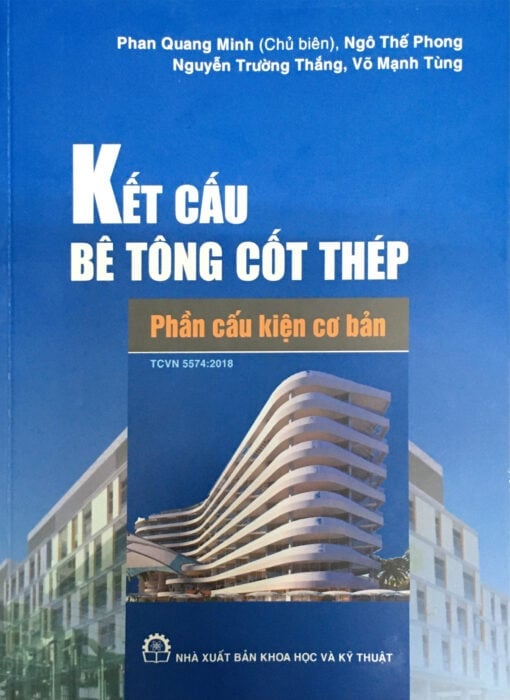 Kết Cấu Bê Tông Cốt Thép - Phần Cấu Kiện Cơ Bản - Tcvn 5574:2018 - Phan Quang Minh (Chủ Biên)
