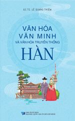 Văn Hóa Văn Minh Và Văn Hóa Truyền Thống Hàn - GS.TS. Lê Quang Thiêm