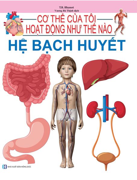  Cơ Thể Của Tôi Hoạt Động Như Thế Nào Hệ Bạch Huyết - T.R.Bhanot 