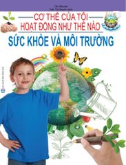 Cơ Thể Của Tôi Hoạt Động Như Thế Nào Sức Khỏe Và Môi Trường - T.R.Bhanot