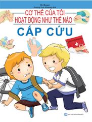Cơ Thể Của Tôi Hoạt Động Như Thế Nào - Cấp Cứu - T.R.Bhanot
