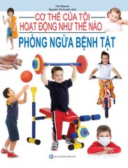 Cơ Thể Của Tôi Hoạt Động Như Thế Nào Phòng Ngừa Bệnh Tật - T.R.Bhanot