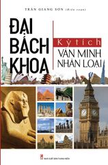 Đại Bách Khoa Kỳ Tích Văn Minh Nhân Loại - Trần Giang Sơn