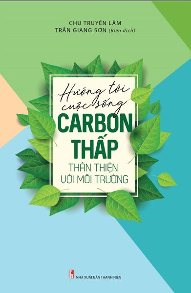  Hướng Đến Cuộc Sống Carbon Thấp Thân Thiện Với Môi Trường - Chu Truyền Lâm, 