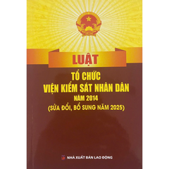 Luật Tổ Chức Viện Kiểm Sát Nhân Dân Năm 2014 ( Sửa Đổi, Bổ Sung Năm 2025) (NXBLĐ) - Quốc Hội