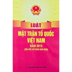 Luật Mặt Trận Tổ Quốc Việt Nam Năm 2015 ( Sửa Đổi, Bổ Sung Năm 2025) (NXBLĐ) - Quốc Hội